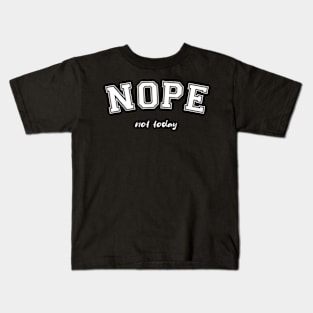 Nope not today Kids T-Shirt